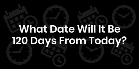 120 Days From Today Countdown: Big Reveal!